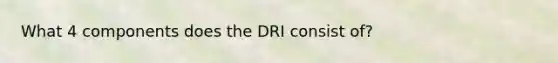 What 4 components does the DRI consist of?