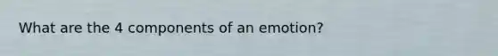 What are the 4 components of an emotion?