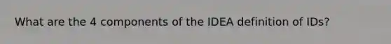 What are the 4 components of the IDEA definition of IDs?