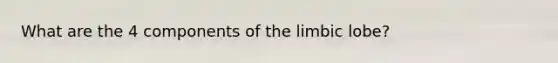 What are the 4 components of the limbic lobe?