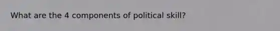 What are the 4 components of political skill?