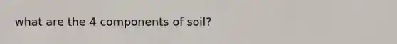 what are the 4 components of soil?