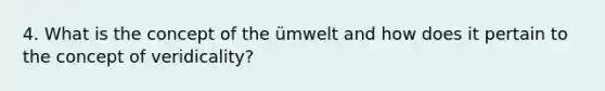 4. What is the concept of the ümwelt and how does it pertain to the concept of veridicality?