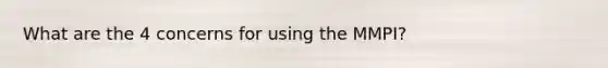 What are the 4 concerns for using the MMPI?