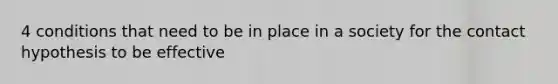 4 conditions that need to be in place in a society for the contact hypothesis to be effective