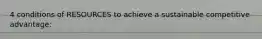 4 conditions of RESOURCES to achieve a sustainable competitive advantage: