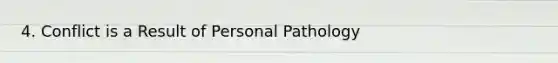 4. Conflict is a Result of Personal Pathology