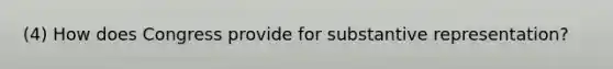 (4) How does Congress provide for substantive representation?