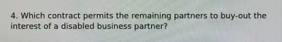 4. Which contract permits the remaining partners to buy-out the interest of a disabled business partner?