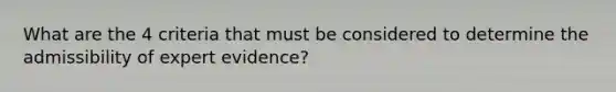 What are the 4 criteria that must be considered to determine the admissibility of expert evidence?