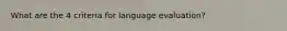 What are the 4 criteria for language evaluation?