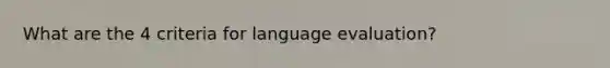 What are the 4 criteria for language evaluation?