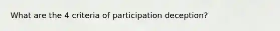 What are the 4 criteria of participation deception?