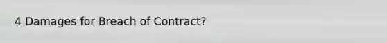 4 Damages for Breach of Contract?