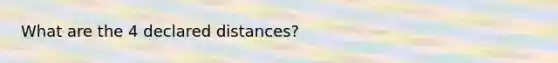 What are the 4 declared distances?