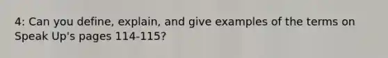 4: Can you define, explain, and give examples of the terms on Speak Up's pages 114-115?