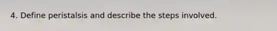 4. Define peristalsis and describe the steps involved.