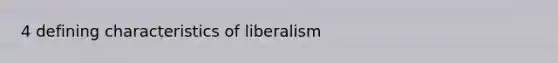 4 defining characteristics of liberalism