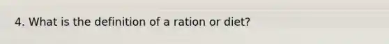 4. What is the definition of a ration or diet?