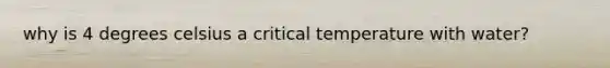 why is 4 degrees celsius a critical temperature with water?