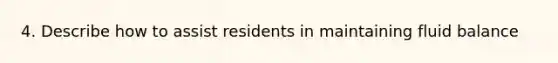 4. Describe how to assist residents in maintaining fluid balance