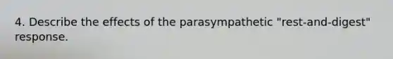 4. Describe the effects of the parasympathetic "rest-and-digest" response.