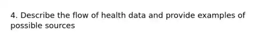 4. Describe the flow of health data and provide examples of possible sources