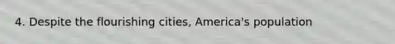 4. Despite the flourishing cities, America's population