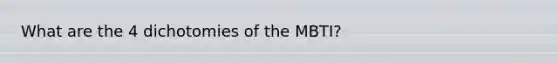What are the 4 dichotomies of the MBTI?