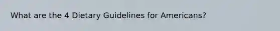 What are the 4 Dietary Guidelines for Americans?