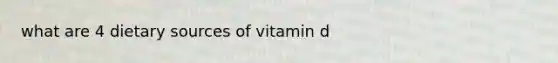 what are 4 dietary sources of vitamin d