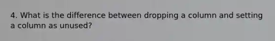 4. What is the difference between dropping a column and setting a column as unused?