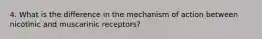 4. What is the difference in the mechanism of action between nicotinic and muscarinic receptors?