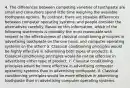 4. The differences between competing varieties of toothpaste are small and consumers spend little time weighing the available toothpaste options. By contrast, there are sizeable differences between computer operating systems, and people consider the alternatives carefully. Based on this information, which of the following statements is probably the most reasonable with respect to the effectiveness of classical conditioning principles in advertising toothpaste on the one hand, and computer operating systems on the other? a. Classical conditioning principles would be highly effective in advertising both types of products. b. Classical conditioning principles would be not be effective in advertising either type of product. c. Classical conditioning principles would be more effective in advertising computer operating systems than in advertising toothpaste. d. Classical conditioning principles would be more effective in advertising toothpaste than in advertising computer operating systems.