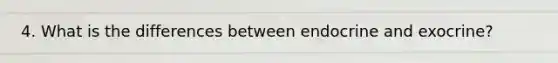 4. What is the differences between endocrine and exocrine?