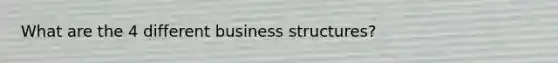 What are the 4 different business structures?