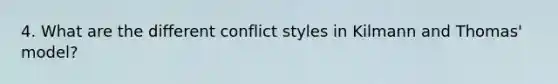 4. What are the different conflict styles in Kilmann and Thomas' model?