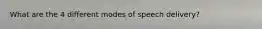 What are the 4 different modes of speech delivery?