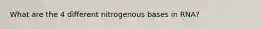 What are the 4 different nitrogenous bases in RNA?