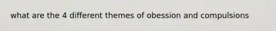 what are the 4 different themes of obession and compulsions