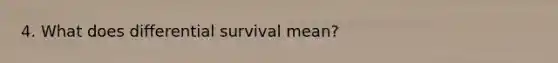 4. What does differential survival mean?