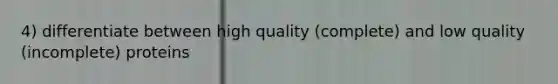 4) differentiate between high quality (complete) and low quality (incomplete) proteins