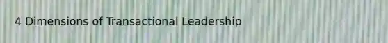 4 Dimensions of Transactional Leadership