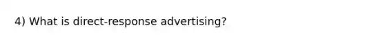 4) What is direct-response advertising?