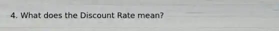 4. What does the Discount Rate mean?