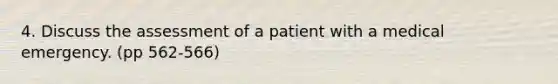 4. Discuss the assessment of a patient with a medical emergency. (pp 562-566)