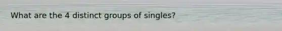 What are the 4 distinct groups of singles?