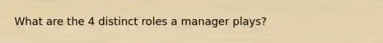 What are the 4 distinct roles a manager plays?