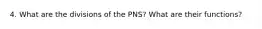 4. What are the divisions of the PNS? What are their functions?