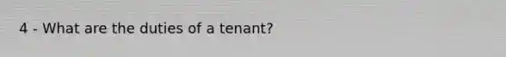 4 - What are the duties of a tenant?